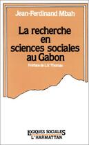 Couverture du livre « La recherche en sciences sociales au Gabon » de Jean-Ferdinand Mbah aux éditions L'harmattan