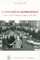 Couverture du livre « La tentation du rapprochement ; France et URSS à l'heure de la détente (1964-1974) » de Marie-Pierre Rey aux éditions Sorbonne Universite Presses