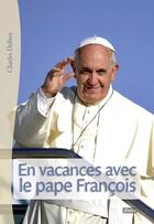 Couverture du livre « En vacances avec le Pape François » de Charles Delhez aux éditions Fidelite