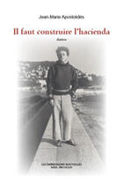 Couverture du livre « Il faut construire l'hacienda » de Jean-Marie Apostolides aux éditions Impressions Nouvelles