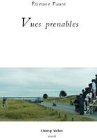 Couverture du livre « Vues prenables » de Etienne Faure aux éditions Champ Vallon