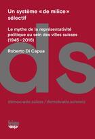 Couverture du livre « Un système « de milice » sélectif : le mythe de la représentativité politique au sein des villes suisses (1945-2016) » de Roberto Di Capua aux éditions Editions Seismo