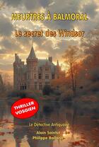 Couverture du livre « Meurtres à Balmoral : Le secret des Windsor - Le Détective Antiquaire » de Philippe Balland et Alain Saintot aux éditions Moulin Taquere