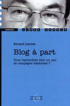 Couverture du livre « Blog à part ; vous reprendrez bien un peu de campagne électorale ? » de Bernard Lecomte aux éditions Editions De Bourgogne