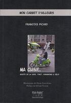 Couverture du livre « Ma Chine, route de la soie, Tibet, Hongkong à vélo » de Francois Picard aux éditions Artisans Voyageurs