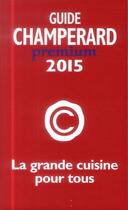 Couverture du livre « Guide Champérard premium (édition 2015) » de Marc De Champerard aux éditions Guides Champerard