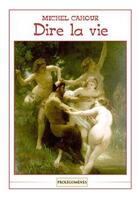 Couverture du livre « Dire la vie » de Michel Cahour aux éditions Prolegomenes