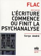Couverture du livre « Flac ; l'écriture commence où finit la psychanalyse » de Serge Andre aux éditions Luc Pire