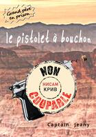 Couverture du livre « Le pistolet à bouchon : non coupable » de Captain Jeany aux éditions Lisbeth 1902