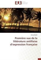 Couverture du livre « Premiere vue de la littérature antillaise d'expression française » de Henry Okafor aux éditions Editions Universitaires Europeennes