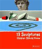 Couverture du livre « 13 sculptures children should know » de Angela Wenzel aux éditions Prestel