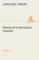 Couverture du livre « Histoire de la revolution francaise, tome 5 » de Adolphe Thiers aux éditions Tredition