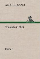 Couverture du livre « Consuelo, tome 1 (1861) » de George Sand aux éditions Tredition