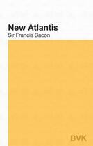 Couverture du livre « The New Atlantis » de Sir Francis Bacon aux éditions Bvk