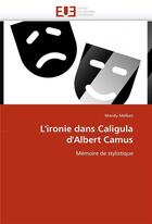 Couverture du livre « L'ironie dans caligula d'albert camus » de Melkan Mandy aux éditions Editions Universitaires Europeennes