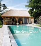 Couverture du livre « Timeless wood ; outdoor living with style » de Tine Verdickt et Marca Dorpmans aux éditions Editions Racine