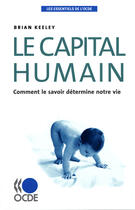 Couverture du livre « Les essentiels de l'ocde ; le capital humain : comment le savoir détermine notre vie » de Brian Keeley aux éditions Ocde