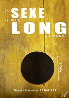 Couverture du livre « Le sexe le plus long du monde » de Robert Christian Schmitte aux éditions Atramenta