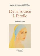 Couverture du livre « De la source à l'étoile » de Yves-Antoine Ortega aux éditions Baudelaire