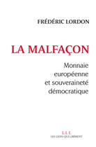 Couverture du livre « La malfaçon ; monnaie européenne et souveraineté démocratique » de Frederic Lordon aux éditions Éditions Les Liens Qui Libèrent