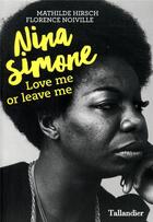 Couverture du livre « Nina Simone ; love me or leave me » de Florence Noiville et Mathilde Hirsch aux éditions Tallandier