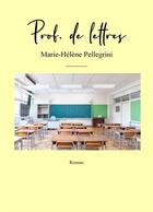 Couverture du livre « Prof. de lettres » de Marie-Helene Pellegrini aux éditions Librinova