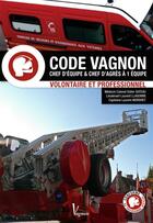 Couverture du livre « Code Vagnon ; chef d'équipe et chef d'agrès à 1 équipe ; volontaire et professionnel » de Didier Gateau et Laurent Llagonne et Laurent Mordret aux éditions Vagnon