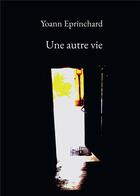 Couverture du livre « Une autre vie » de Yoann Eprinchard aux éditions Bookelis