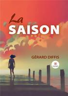 Couverture du livre « La saison » de Gerard Diffis aux éditions Le Lys Bleu