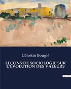 Couverture du livre « LEÇONS DE SOCIOLOGIE SUR L'ÉVOLUTION DES VALEURS » de Celestin Bougle aux éditions Culturea