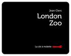 Couverture du livre « London zoo » de Jean Clerc aux éditions La Cle A Molette
