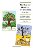 Couverture du livre « Marchez par l'esprit et croissez dans la grâce ; les principes d'une vie chrétienne authentique » de Philippe Andre aux éditions Tresors Partages