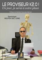 Couverture du livre « Le proviseur k2.0 ! un jour, je serai a votre place » de Nguyen Duc Dominique aux éditions Le Faucon D'or