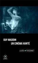 Couverture du livre « Guy Maddin, un cinéma hanté » de Laura Pardonnet aux éditions Marest