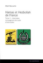 Couverture du livre « Hamas et Hezbollah en France t.1 ; islamistes, compagnons de route et terroristes » de Albert Naccache aux éditions Les Unpertinents