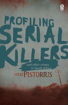 Couverture du livre « Profiling Serial Killers » de Pistorius Micki aux éditions Penguin Books Ltd Digital