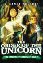 Couverture du livre « The Order of the Unicorn » de Suzanne Selfors aux éditions Little Brown Books For Young Readers