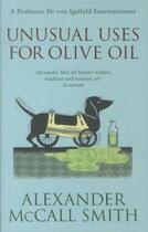 Couverture du livre « UNUSUAL USES FOR OLIVE OIL » de Alexander Mccall Smith aux éditions Abacus