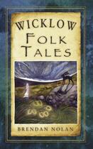 Couverture du livre « Wicklow Folk Tales » de Nolan Brendan aux éditions History Press Digital