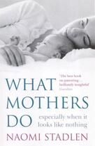 Couverture du livre « What Mothers Do » de Stadlen Naomi aux éditions Little Brown Book Group Digital