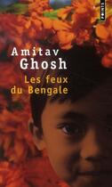 Couverture du livre « Les feux du bengale » de Amitav Ghosh aux éditions Points