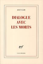 Couverture du livre « Dialogue avec les morts » de Jean Clair aux éditions Gallimard