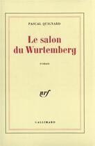 Couverture du livre « Le Salon du Wurtemberg » de Pascal Quignard aux éditions Gallimard