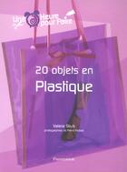 Couverture du livre « 20 Objets En Plastique » de Strub Valerie et Pierre Ferbos aux éditions Flammarion