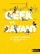 Couverture du livre « Geek et savant ; la culture numérique en 100 infos top ! » de David Wilgenbus et Vincent Bergier et Mathieu Hirtzig aux éditions Nathan
