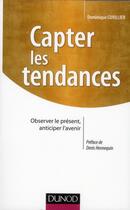 Couverture du livre « Capter les tendances ; observer le présent, anticiper l'avenir » de Dominique Cuvillier aux éditions Dunod