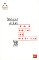 Couverture du livre « Le plus sublime des hystériques ; Hegel avec Lacan » de Slavoj Zizek aux éditions Puf