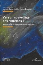 Couverture du livre « Vers un nouvel âge des extrêmes ? : Populismes et transformations sociales » de Nathalie Blanc-Noel et Thibaut Dauphin aux éditions L'harmattan