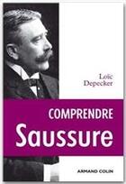 Couverture du livre « Comprendre Saussure » de Loic Depecker aux éditions Armand Colin