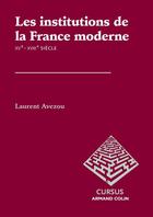 Couverture du livre « Les institutions de la France moderne ; XVe-XVIIIe siècle » de Laurent Avezou aux éditions Armand Colin